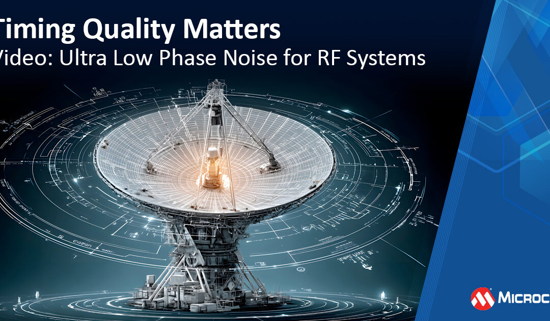 Timing Quality Matters | Video: Ultra Low Phase Noise for RF Systems
